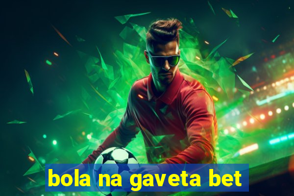 bola na gaveta bet